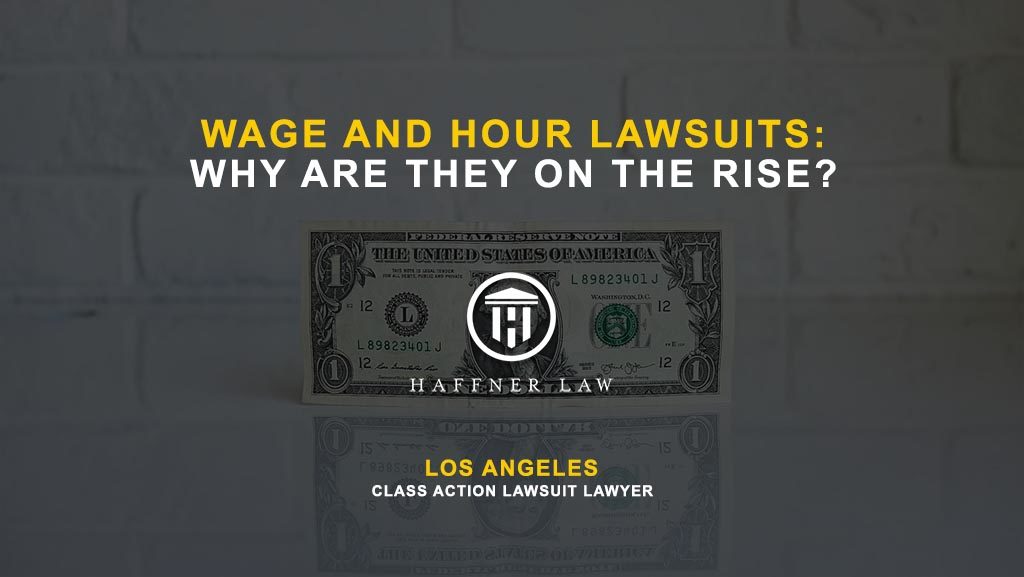 Some Reasons Behind the Rise of Wage and Hour Lawsuits Haffner Law