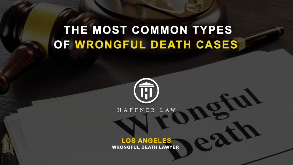 4 Common Types Of Wrongful Death Cases | Haffner Law